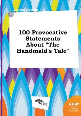 100 Provocative Statements About "The Handmaid's Tale"