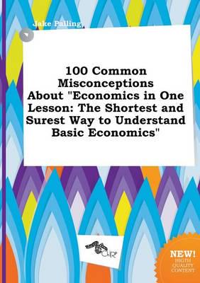 100 Common Misconceptions About "Economics in One Lesson
