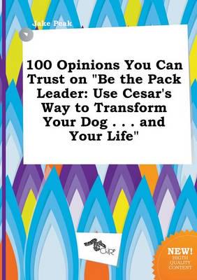 100 Opinions You Can Trust on "Be the Pack Leader