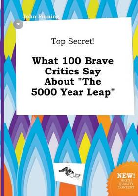 Top Secret! What 100 Brave Critics Say About "The 5000 Year Leap"