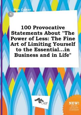100 Provocative Statements About "The Power of Less
