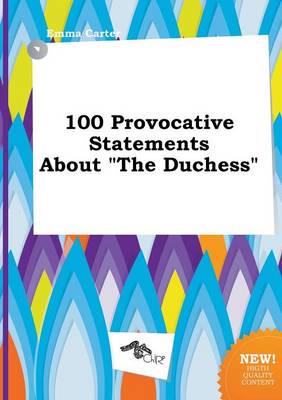 100 Provocative Statements About "The Duchess"