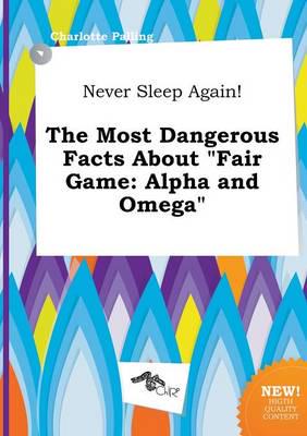 Never Sleep Again! The Most Dangerous Facts About "Fair Game