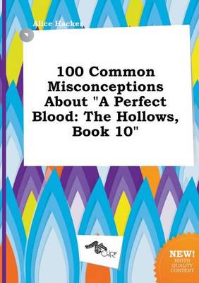 100 Common Misconceptions About "A Perfect Blood