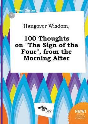 Hangover Wisdom, 100 Thoughts on "The Sign of the Four", from the Morning A