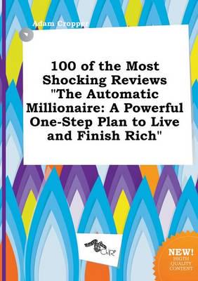 100 of the Most Shocking Reviews "The Automatic Millionaire