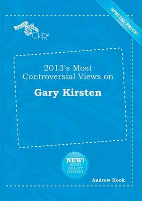 2013's Most Controversial Views on Gary Kirsten