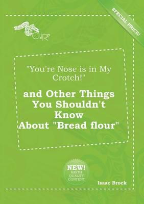"You're Nose is in My Crotch!" and Other Things You Shouldn't Know About "B