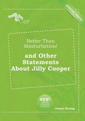 Better Than Masturbation! and Other Statements About Jilly Cooper