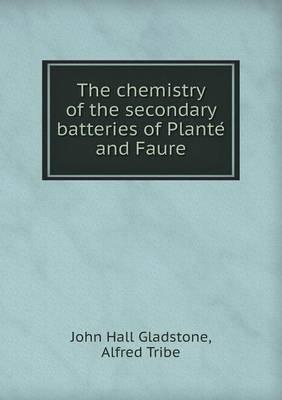 The Chemistry of the Secondary Batteries of Plante and Faure