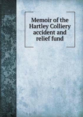 Memoir of the Hartley Colliery Accident and Relief Fund