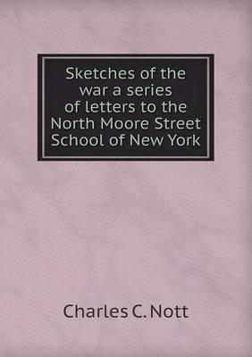 Sketches of the War a Series of Letters to the North Moore Street School of New York