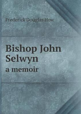 Bishop John Selwyn a Memoir