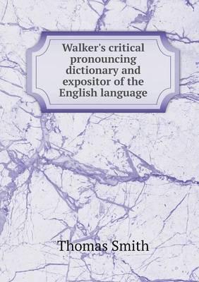 Walker's Critical Pronouncing Dictionary and Expositor of the English Language