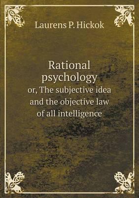 Rational Psychology or, The Subjective Idea and the Objective Law of All Intelligence