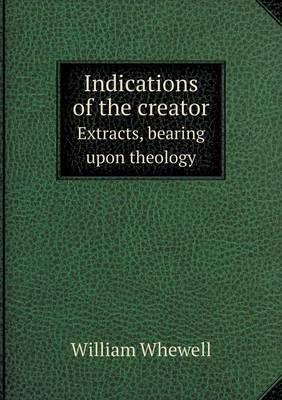 Indications of the Creator Extracts, Bearing Upon Theology