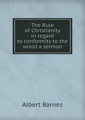 The Rule of Christianity in Regard to Conformity to the World a Sermon