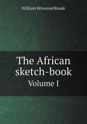 The African Sketch-Book Volume 1