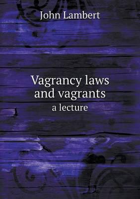 Vagrancy Laws and Vagrants a Lecture