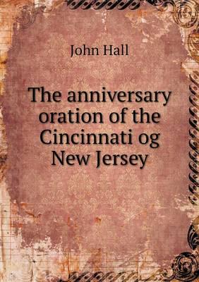The Anniversary Oration of the Cincinnati Og New Jersey