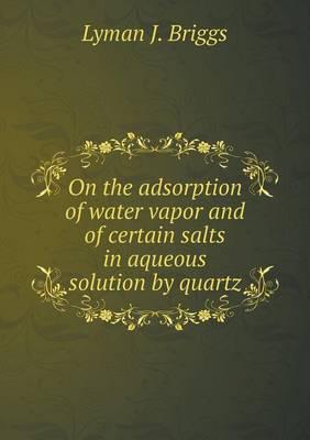 On the Adsorption of Water Vapor and of Certain Salts in Aqueous Solution by Quartz