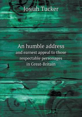 An Humble Address and Earnest Appeal to Those Respectable Personages in Great-Britain