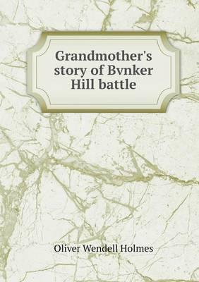 Grandmother's Story of Bvnker Hill Battle