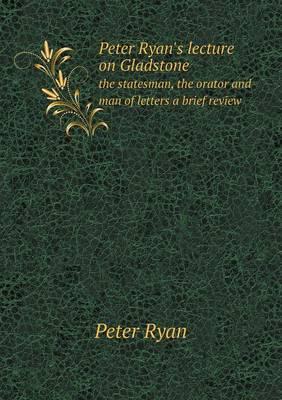 Peter Ryan's lecture on Gladstone the statesman, the orator and man of letters a brief review