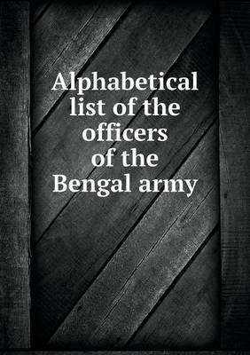 Alphabetical List of the Officers of the Bengal Army