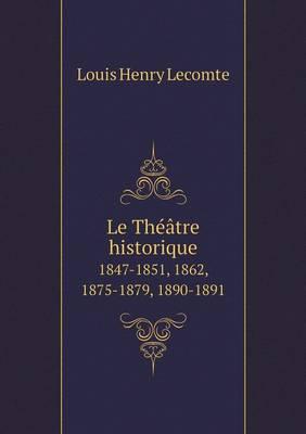 Le Théâtre Historique 1847-1851, 1862, 1875-1879, 1890-1891