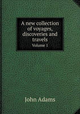 A New Collection of Voyages, Discoveries and Travels Volume 1
