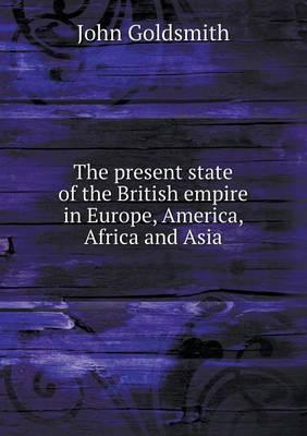 The Present State of the British Empire in Europe, America, Africa and Asia