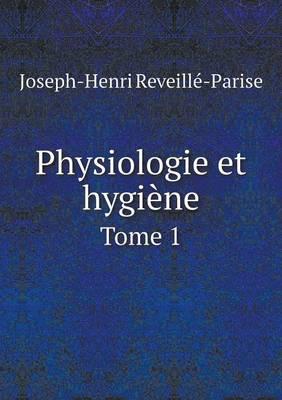 Physiologie Et Hygiène Tome 1