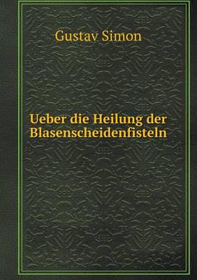 Ueber Die Heilung Der Blasenscheidenfisteln