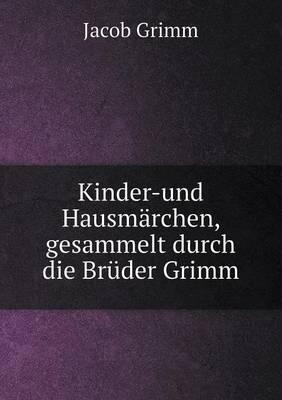 Kinder-Und Hausmärchen, Gesammelt Durch Die Brüder Grimm