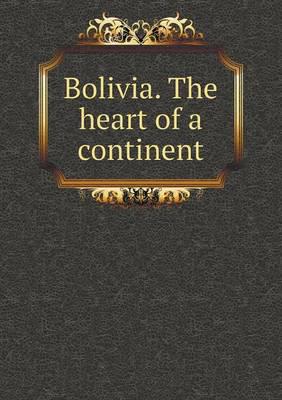 Bolivia. The Heart of a Continent