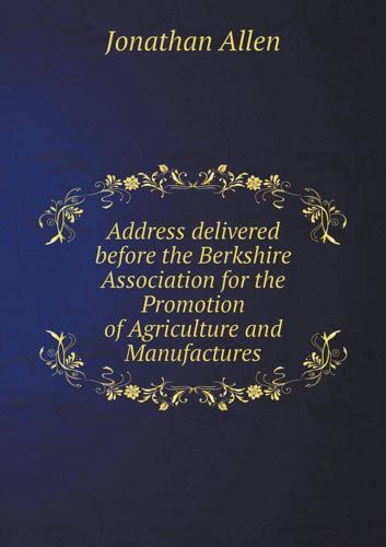 Address Delivered Before the Berkshire Association for the Promotion of Agriculture and Manufactures