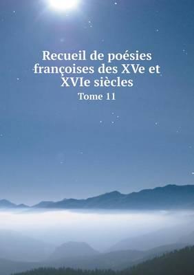 Recueil De Poésies Françoises Des XVe Et XVIe Siècles Tome 11