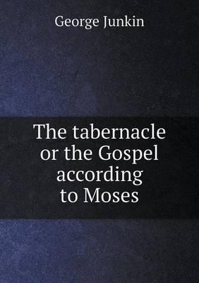 The Tabernacle or the Gospel According to Moses