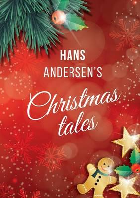 Hans Andersen's Christmas tales : Fairy Tales: The Snow Queen; The Fir-Tree; The Snow Man; The Little Match Girl
