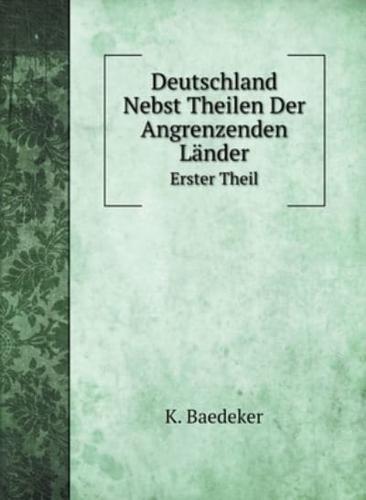 Deutschland Nebst Theilen Der Angrenzenden Länder: Erster Theil: Oesterreich, Sud- und West-Deutschland, Ober-Italien