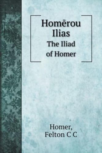 Homērou Ilias: The Iliad of Homer