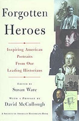 Forgotten Heroes: Inspiring American Portraits from Our Leading Historians