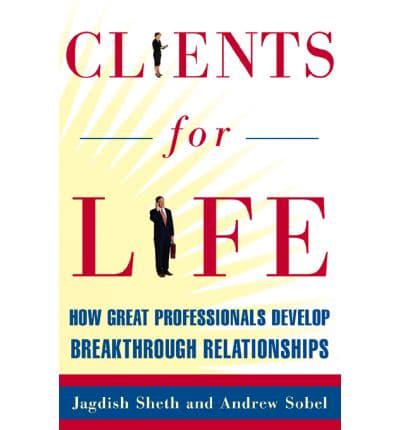 Clients for Life: How Great Professionals Develop Breakthrough Relationships
