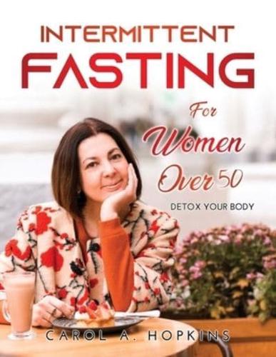 INTERMITTENT FASTING FOR WOMEN OVER 50: Detox your body