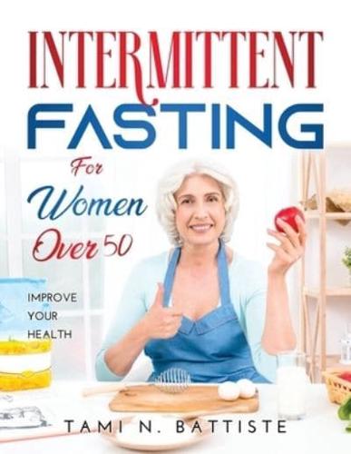 Intermittent Fasting for Women over 50: Improve Your Health