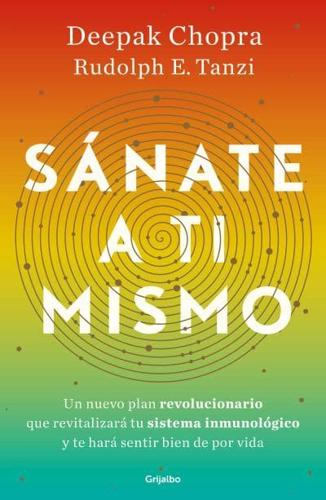 Sánate a Ti Mismo / The Healing Self: A Revolutionary New Plan to Supercharge Your Immunity and Stay Well for Life