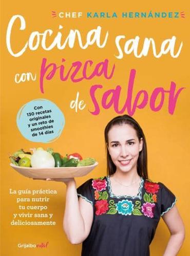 Cocina Sana Con Pizca De Sabor: Una Guía Práctica Para Nutrir Tu Cuerpo Y Vivir / Healthy Cooking With a Pinch of Flavor