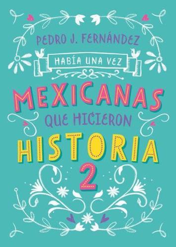 Había Una Vez... Mexicanas Que Hicieron Historia 2 / Once Upon a Time... Mexican Women Who Made History 2