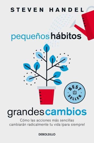 Pequeños Hábitos, Grandes Cambios / Small Habits, Big Changes : How the Tiniest Steps Lead to a Happier, Healthier You